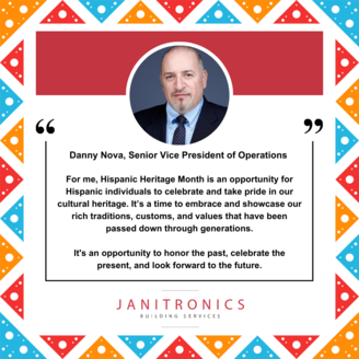 Janitronics Building Services Danny Nova, SVP of Operations shares his thoughts on National Hispanic Heritage Month